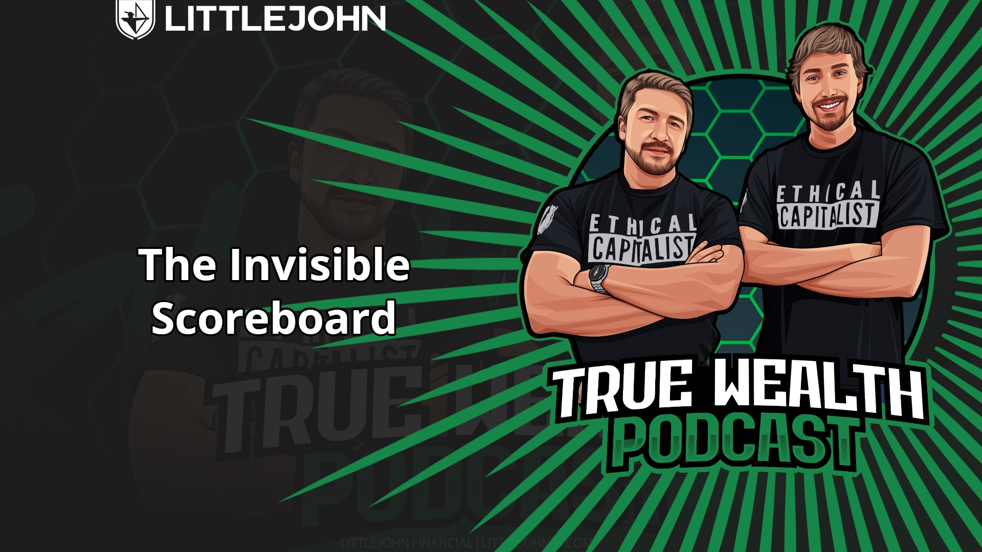 Cartoon banner for LittleJohn’s True Wealth Podcast featuring two men in black shirts reading 'Ethical Capitalist' against a green radial background with the title 'The Invisible Scoreboard'
