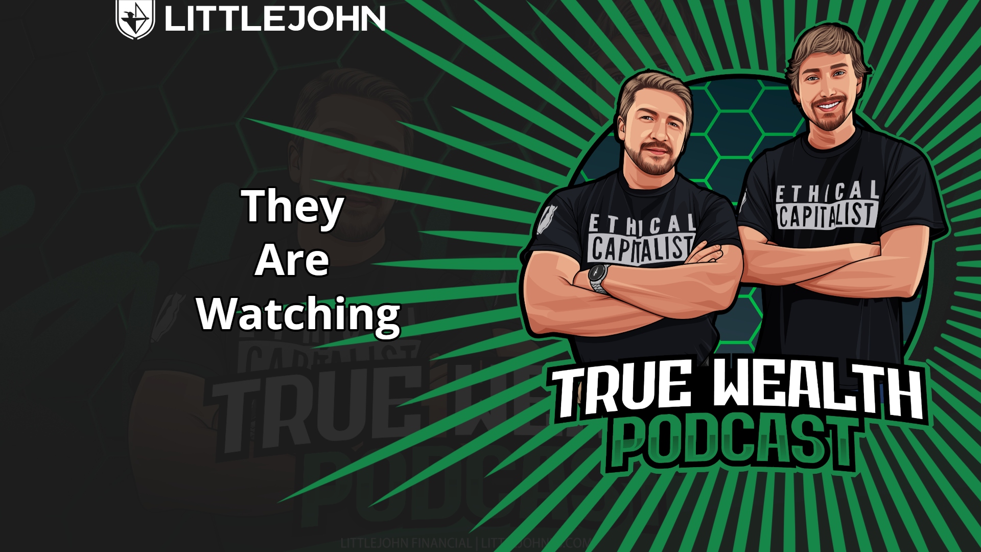 Podcast cover with two men in black 'Ethical Capitalist' shirts, bold green radiating lines, and the title 'They Are Watching' for the True Wealth Podcast.